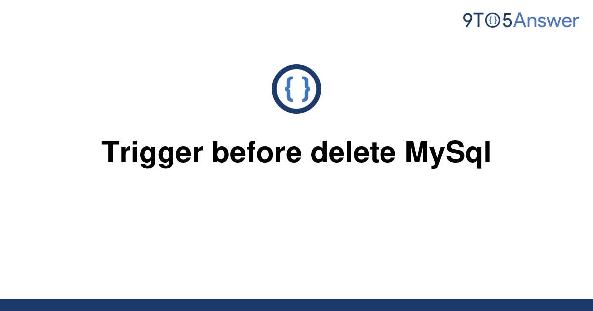 solved-trigger-before-delete-mysql-9to5answer