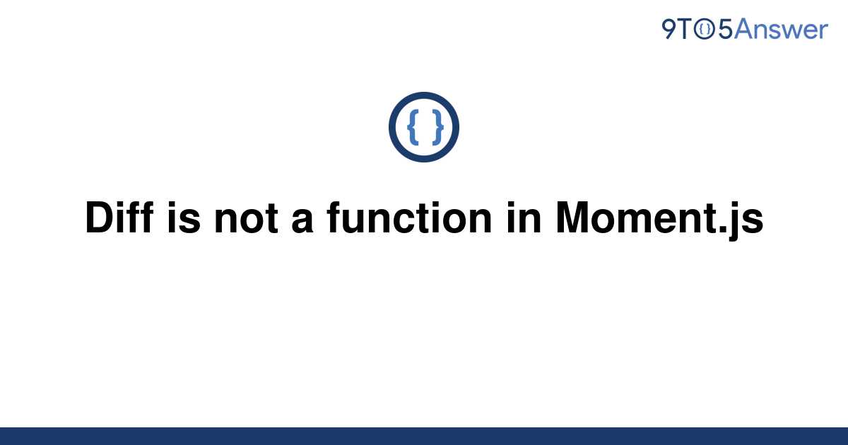 solved-diff-is-not-a-function-in-moment-js-9to5answer