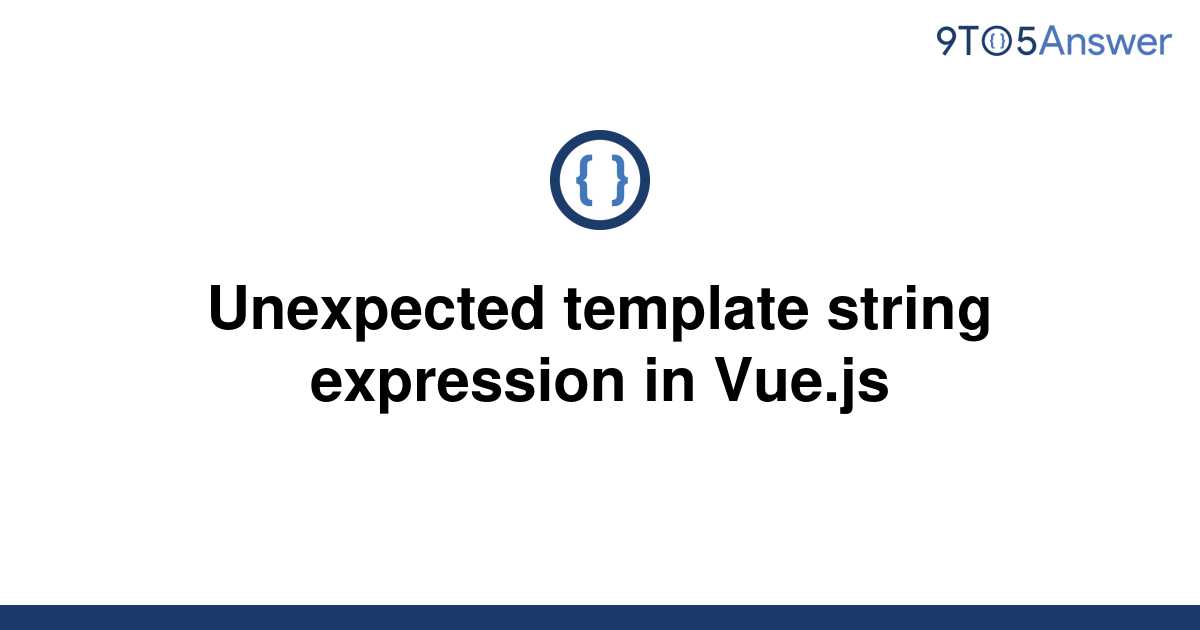 [Solved] Unexpected template string expression in Vue.js 9to5Answer