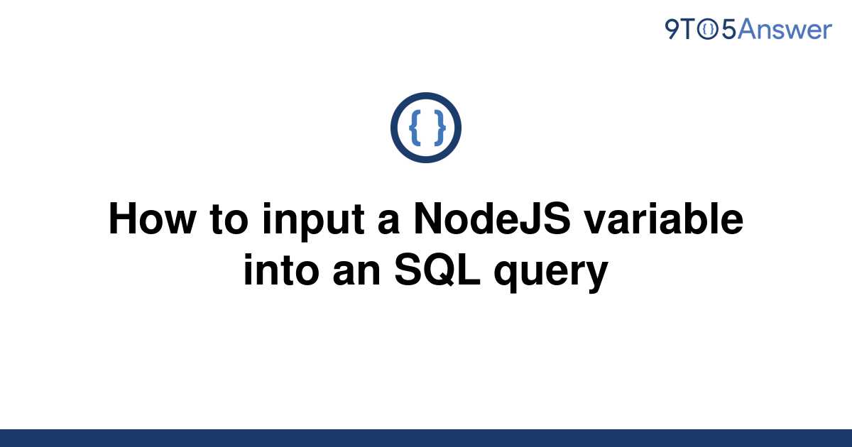 solved-how-to-input-a-nodejs-variable-into-an-sql-query-9to5answer