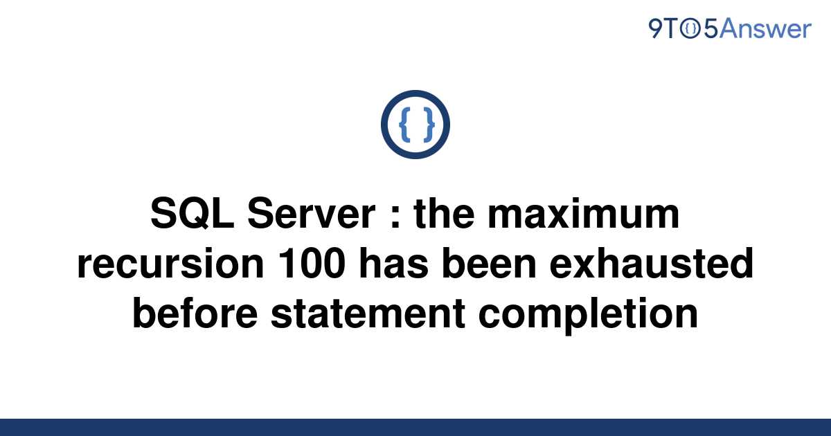 solved-sql-server-the-maximum-recursion-100-has-been-9to5answer