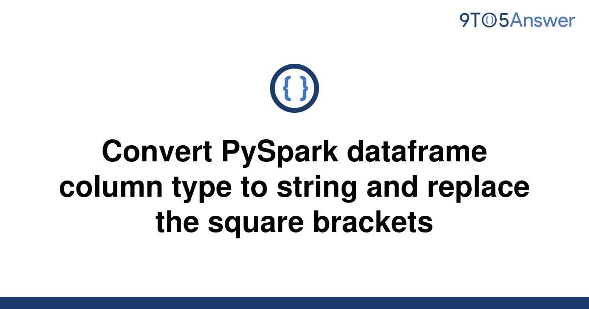 solved-convert-pyspark-dataframe-column-type-to-string-9to5answer