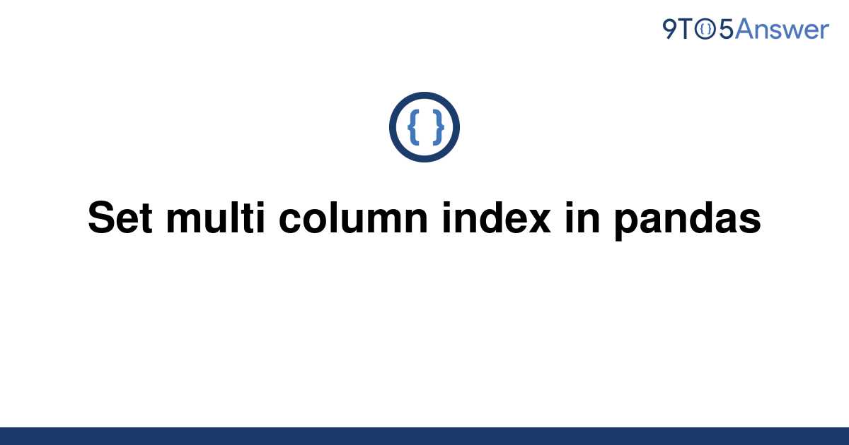 solved-set-multi-column-index-in-pandas-9to5answer