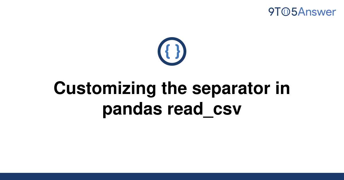 solved-customizing-the-separator-in-pandas-read-csv-9to5answer