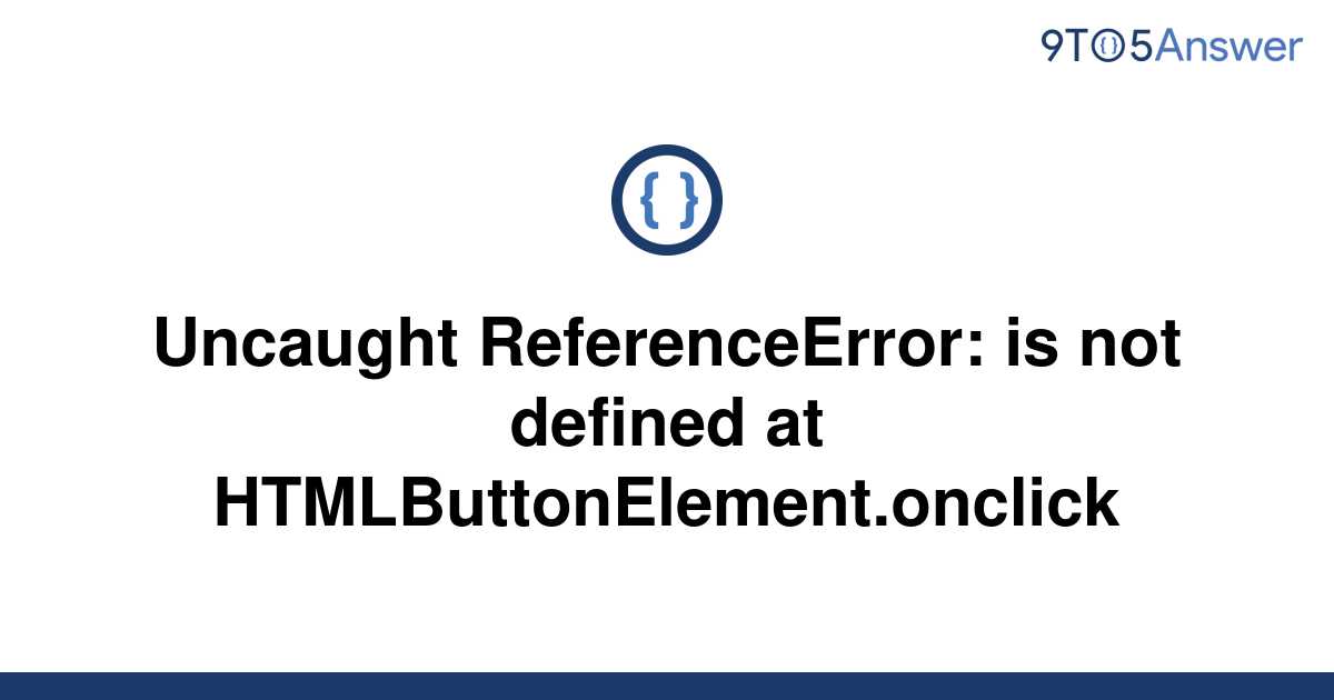 [Solved] Uncaught ReferenceError is not defined at 9to5Answer