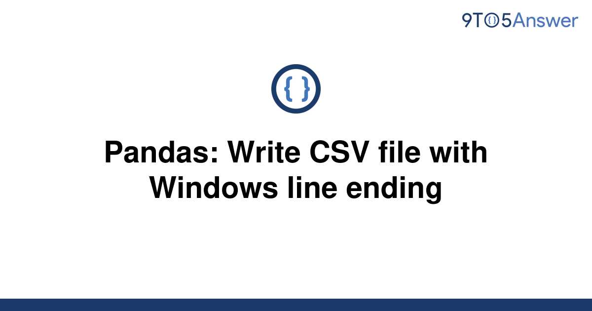  Solved Pandas Write CSV File With Windows Line Ending 9to5Answer