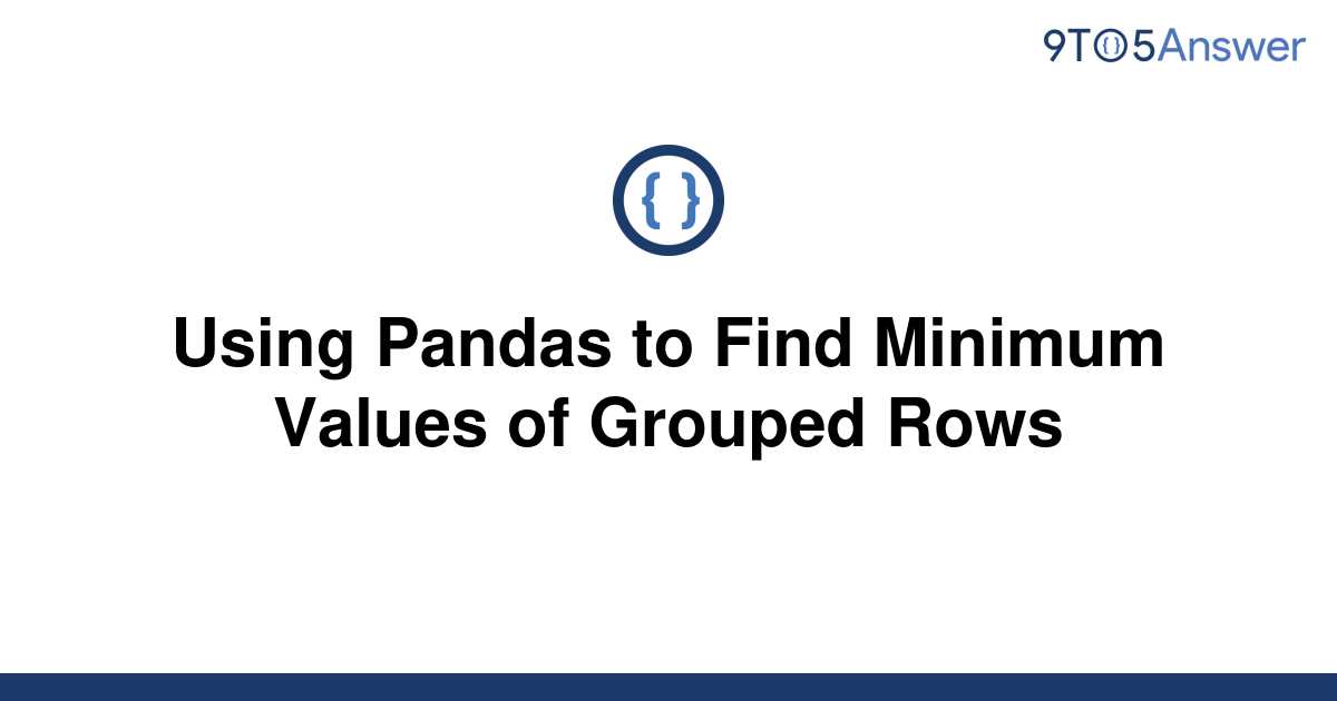 solved-using-pandas-to-find-minimum-values-of-grouped-9to5answer