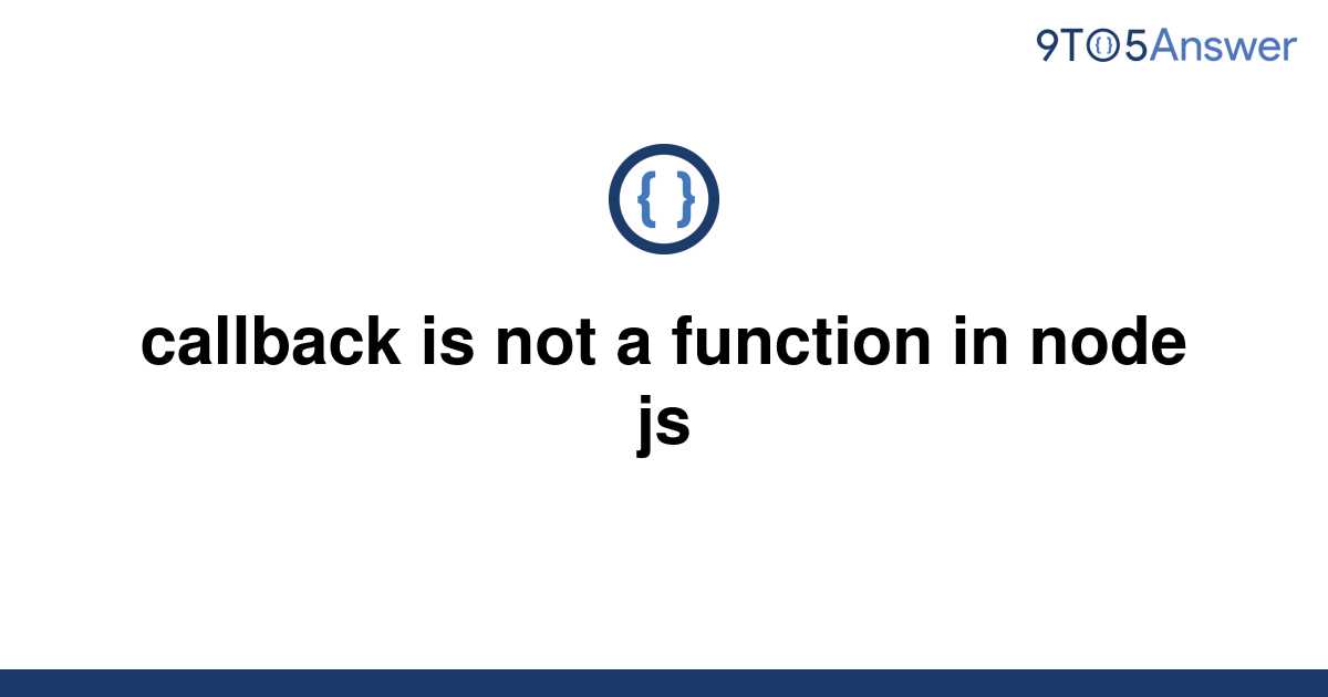 solved-callback-is-not-a-function-in-node-js-9to5answer