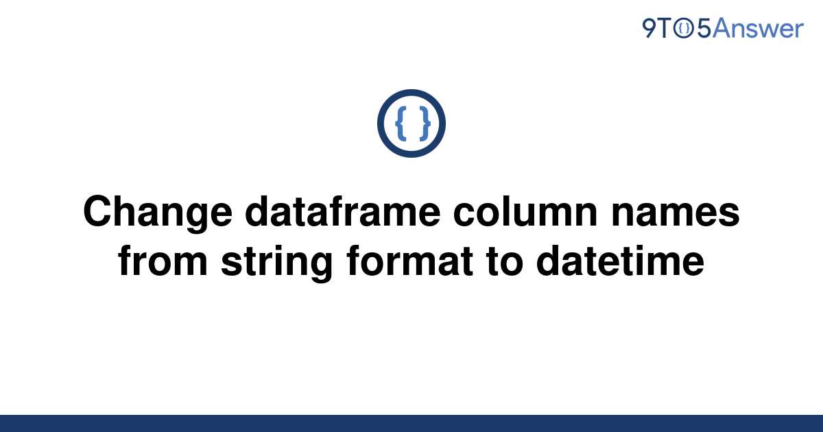 solved-change-dataframe-column-names-from-string-format-9to5answer