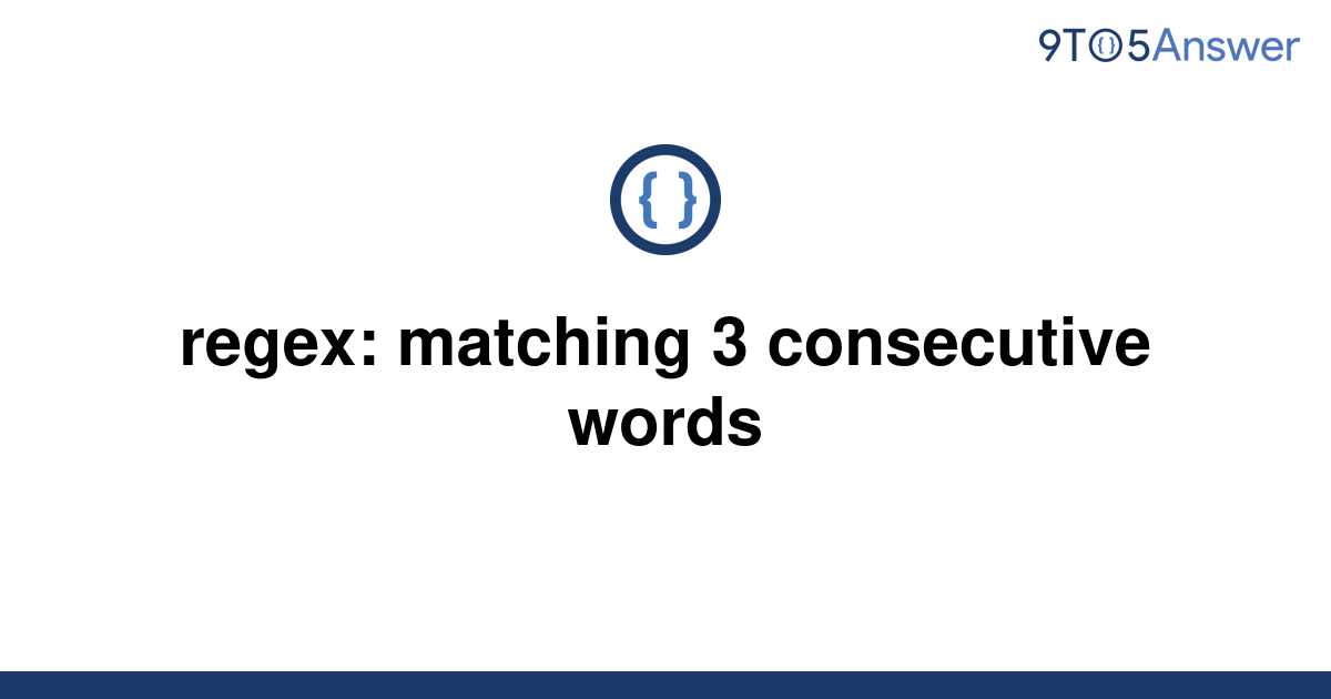 solved-regex-matching-3-consecutive-words-9to5answer