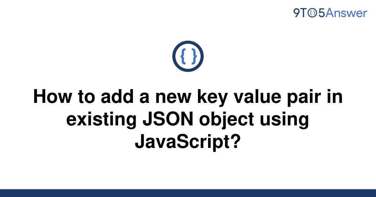 solved-how-to-add-a-new-key-value-pair-in-existing-json-9to5answer