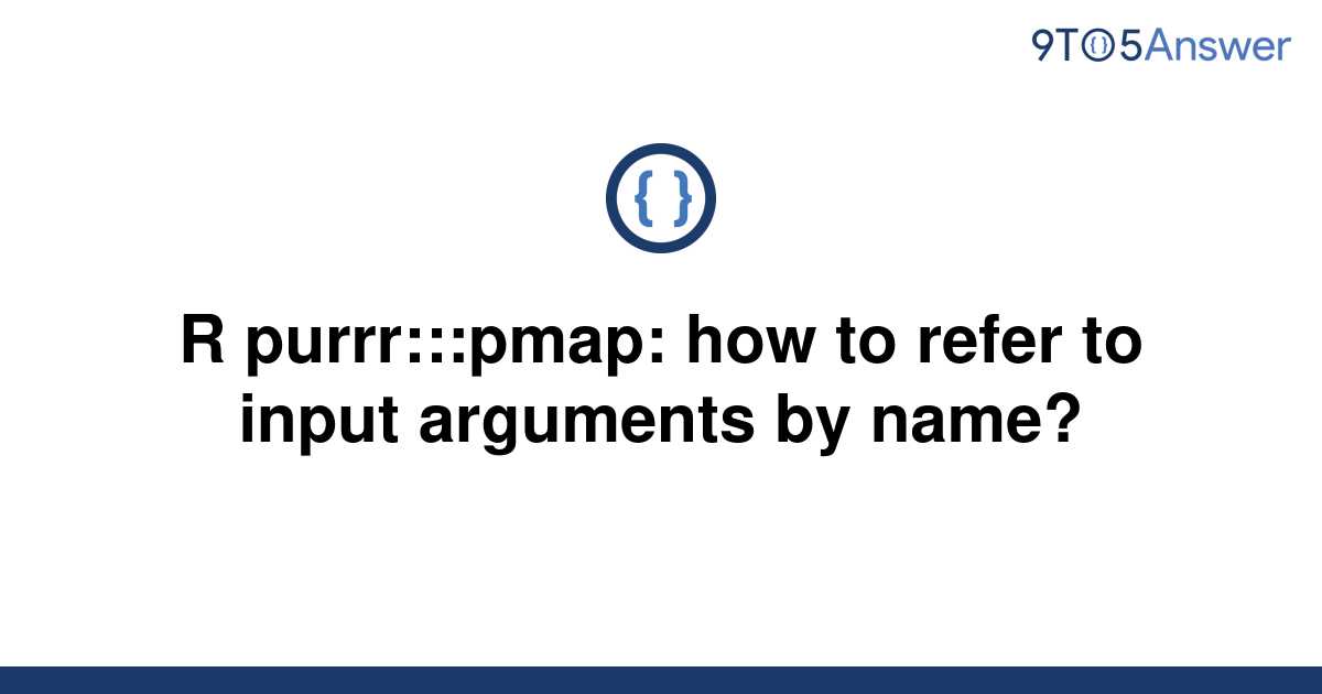 [Solved] R purrr:::pmap: how to refer to input arguments  9to5Answer