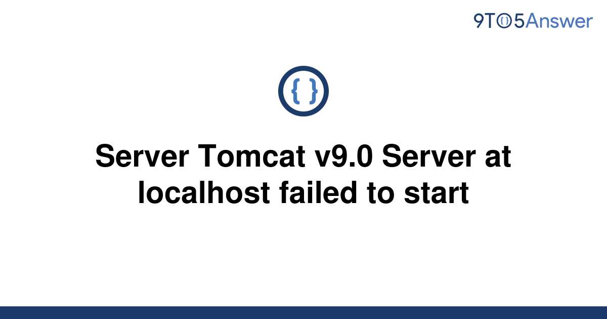 Solved Server Tomcat V Server At Localhost Failed To To Answer