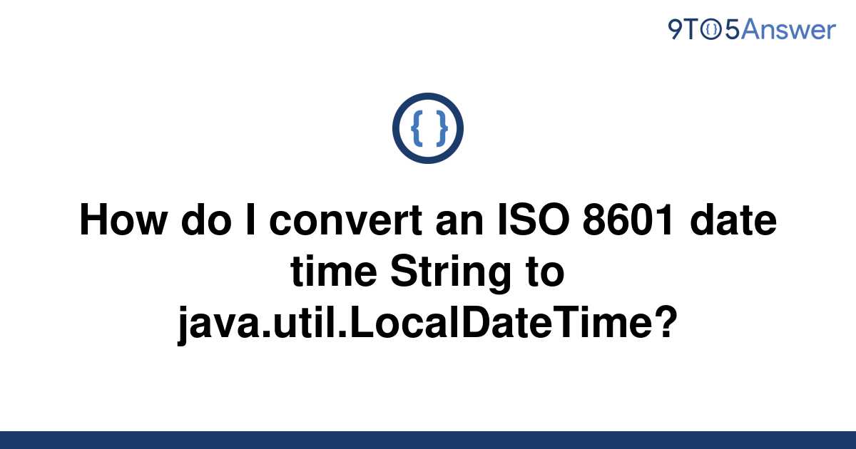 solved-how-do-i-convert-an-iso-8601-date-time-string-to-9to5answer