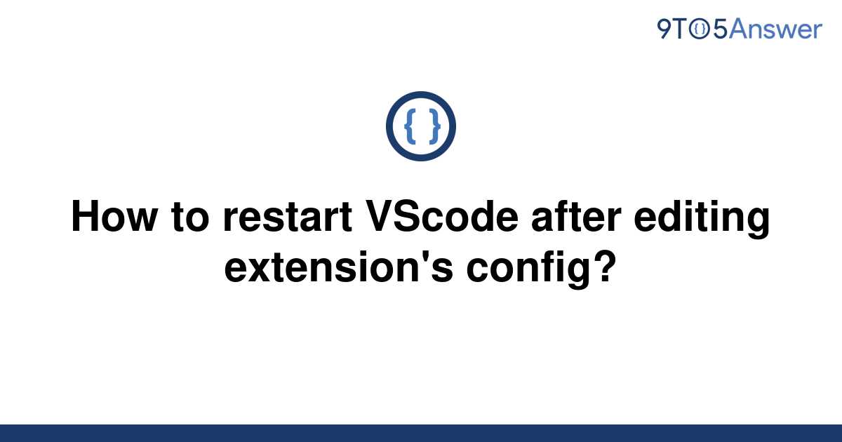 solved-how-to-restart-vscode-after-editing-extension-s-9to5answer