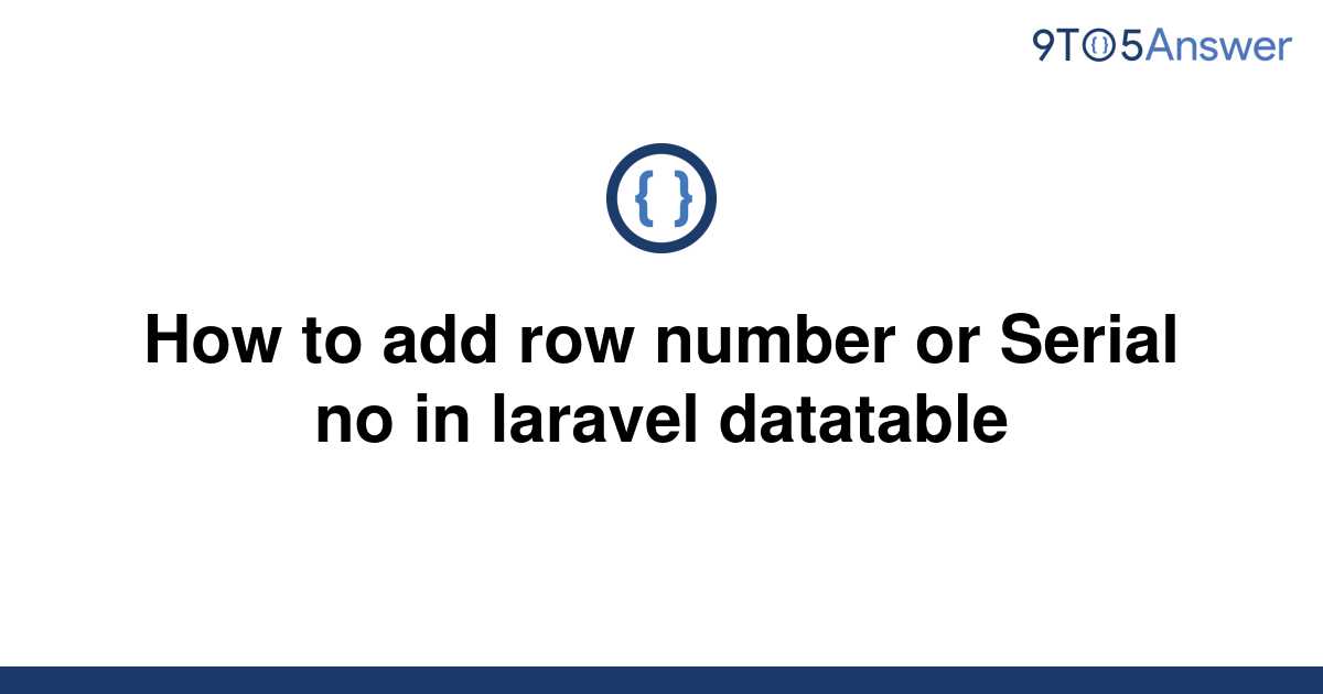 solved-how-to-add-row-number-or-serial-no-in-laravel-9to5answer