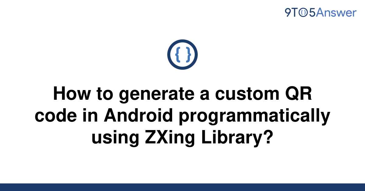 solved-how-to-generate-a-custom-qr-code-in-android-9to5answer