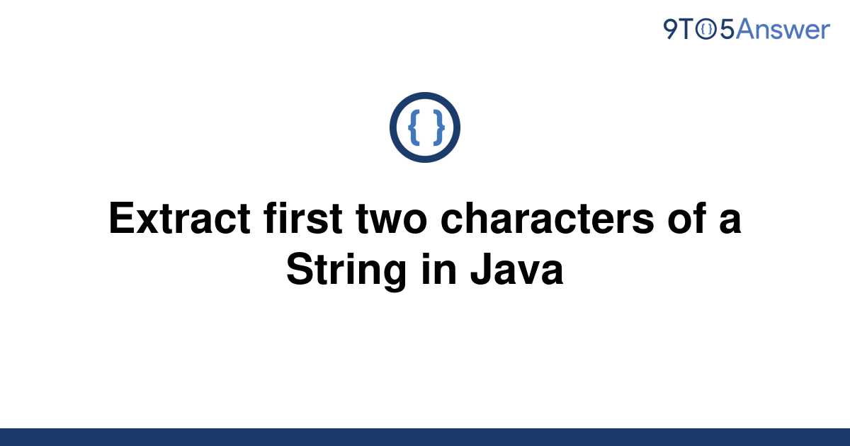 solved-extract-first-two-characters-of-a-string-in-java-9to5answer