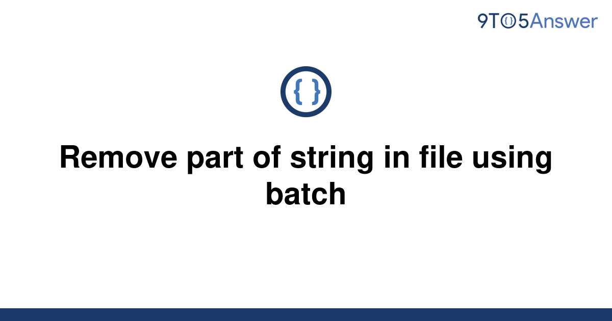 solved-remove-part-of-string-in-file-using-batch-9to5answer