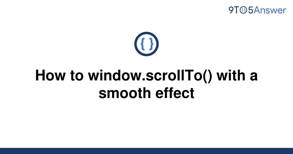 solved-how-to-window-scrollto-with-a-smooth-effect-9to5answer