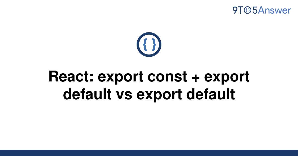 solved-react-export-const-export-default-vs-export-9to5answer