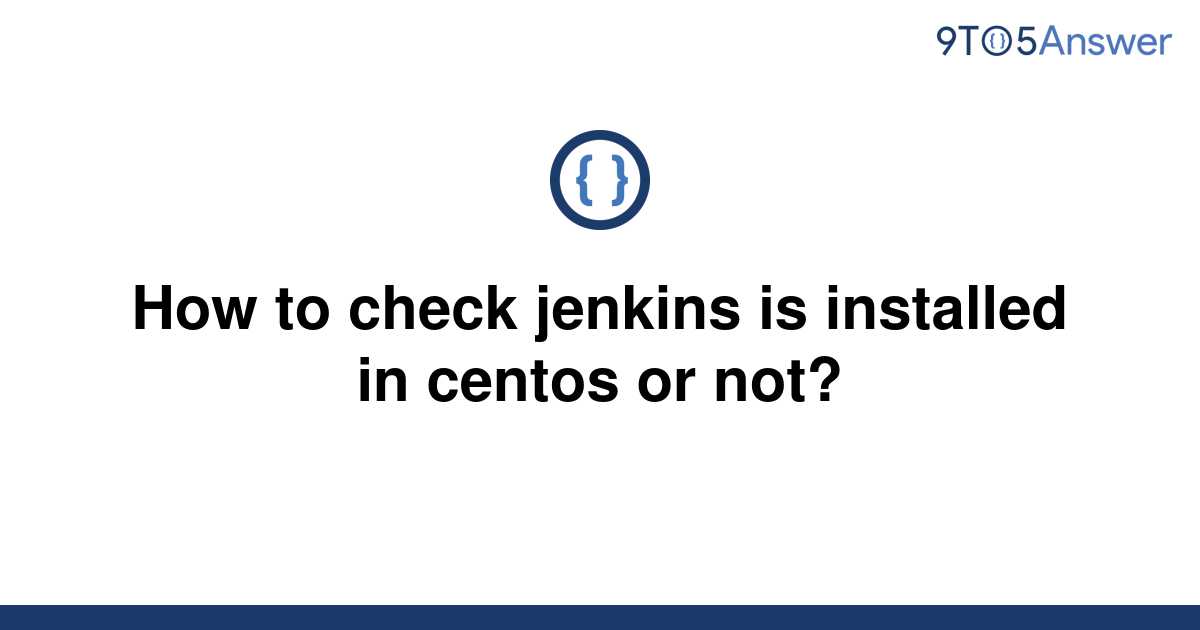 solved-how-to-check-jenkins-is-installed-in-centos-or-9to5answer