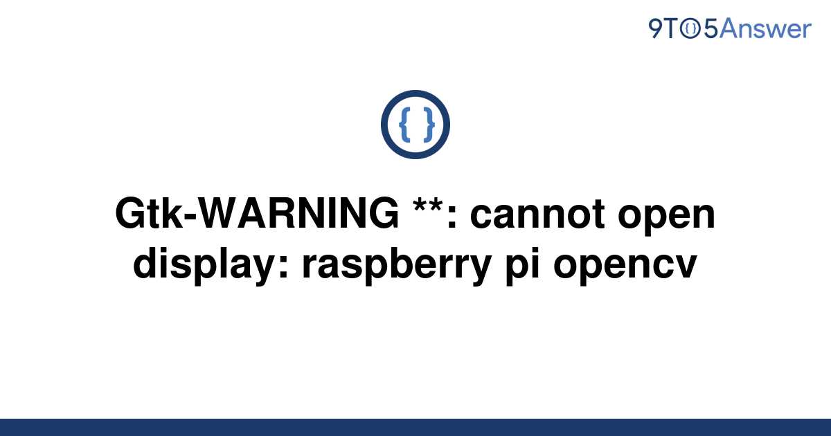 [Solved] GtkWARNING ** cannot open display raspberry 9to5Answer