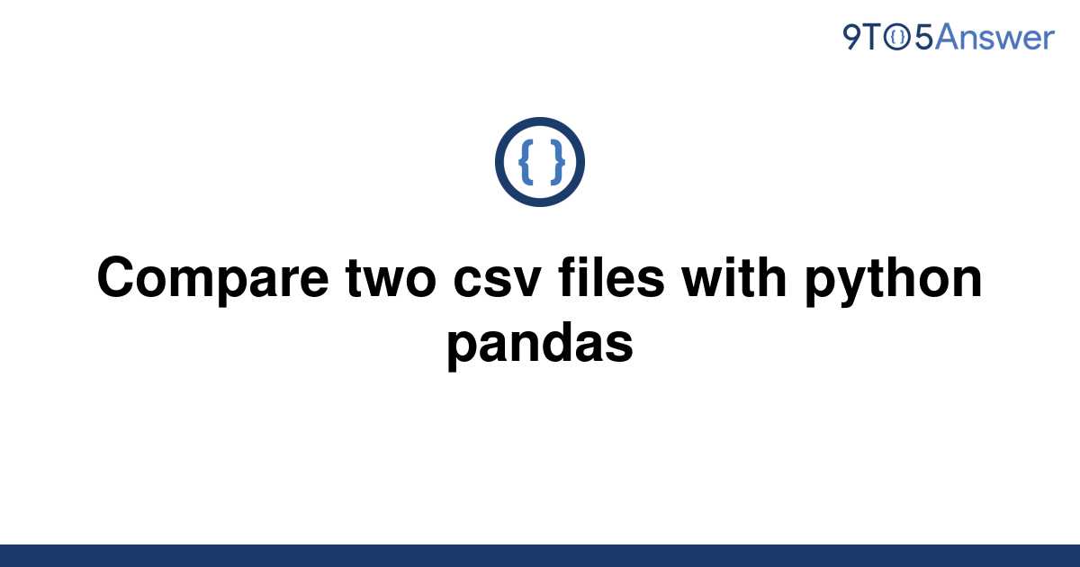 solved-compare-two-csv-files-with-python-pandas-9to5answer