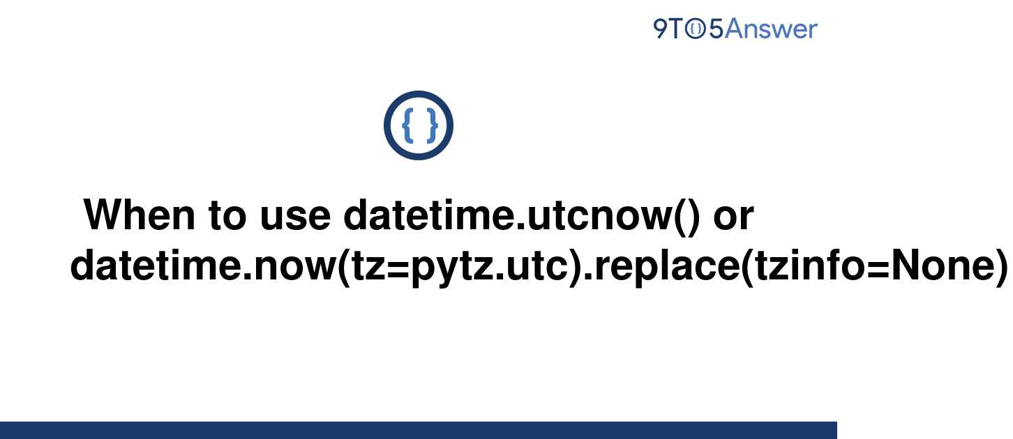 solved-when-to-use-datetime-utcnow-or-9to5answer