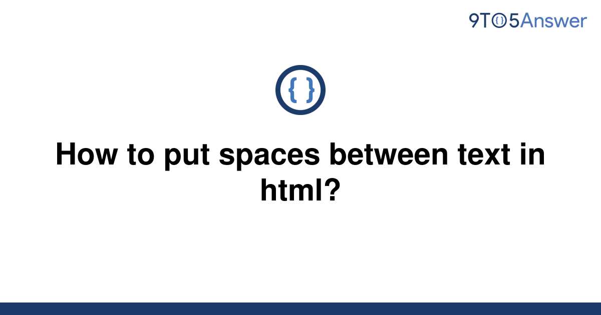  Solved How To Put Spaces Between Text In Html 9to5Answer