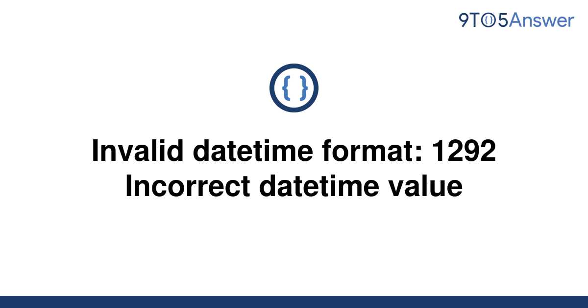 solved-invalid-datetime-format-1292-incorrect-datetime-9to5answer