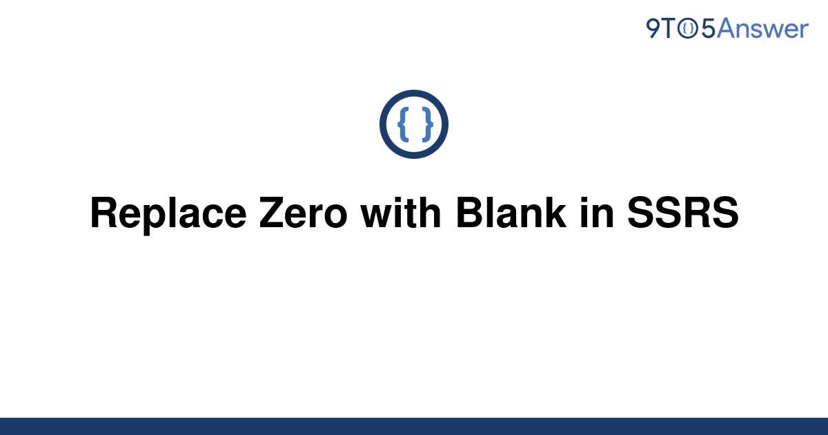 solved-replace-zero-with-blank-in-ssrs-9to5answer