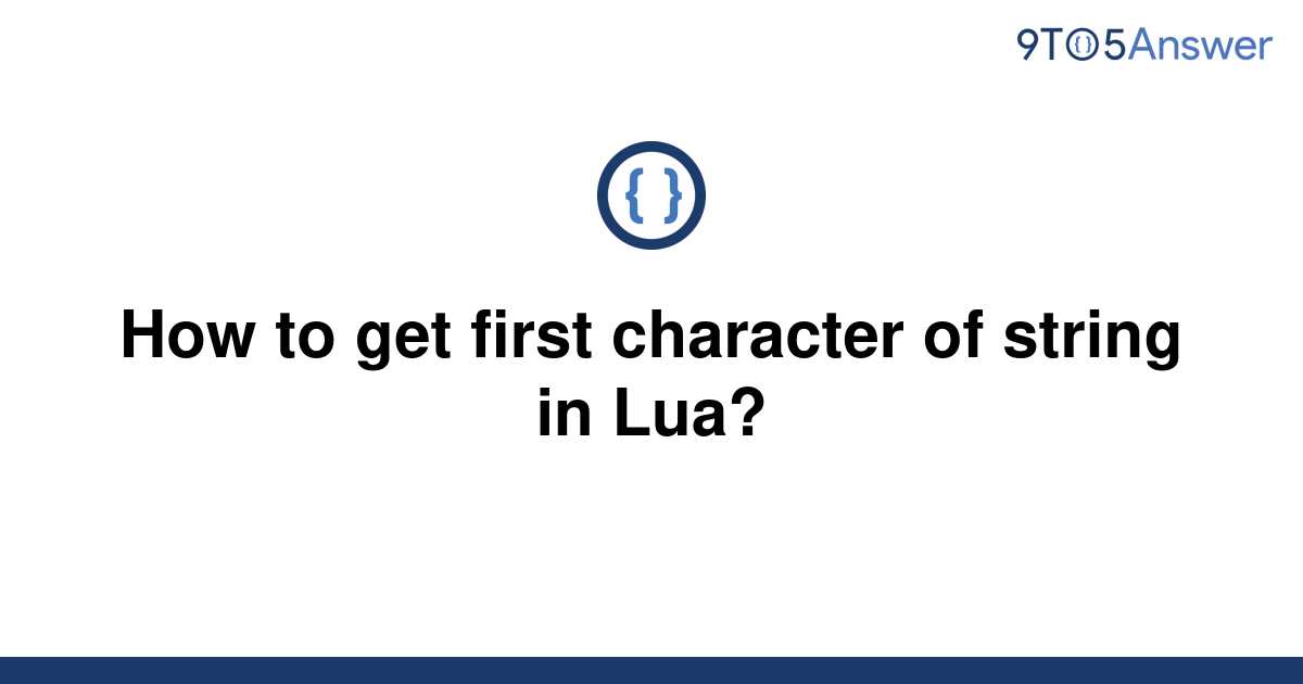 solved-how-to-get-first-character-of-string-in-lua-9to5answer