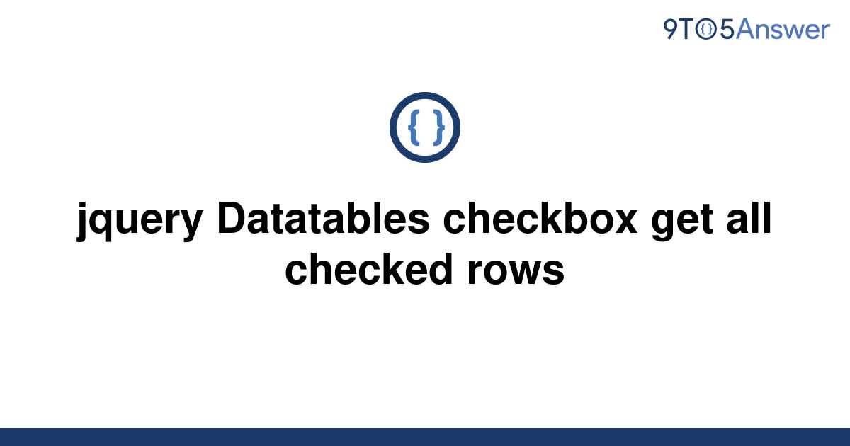 solved-jquery-datatables-checkbox-get-all-checked-rows-9to5answer