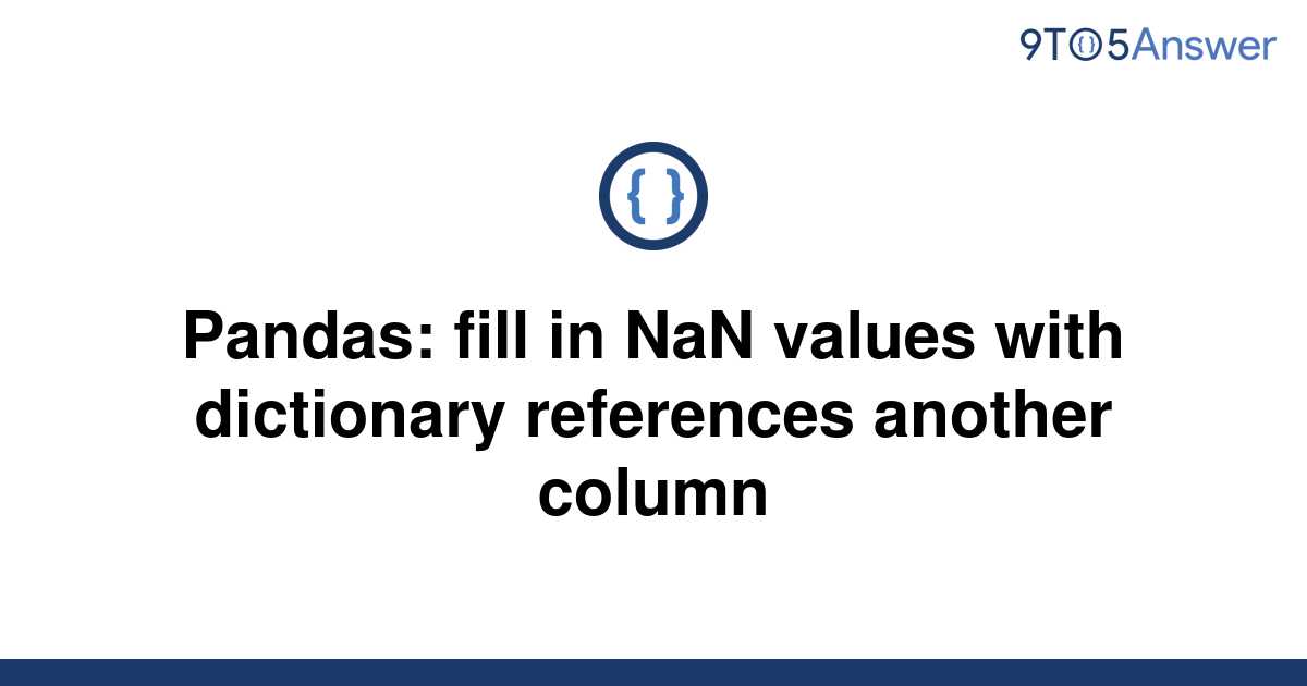 solved-pandas-fill-in-nan-values-with-dictionary-9to5answer