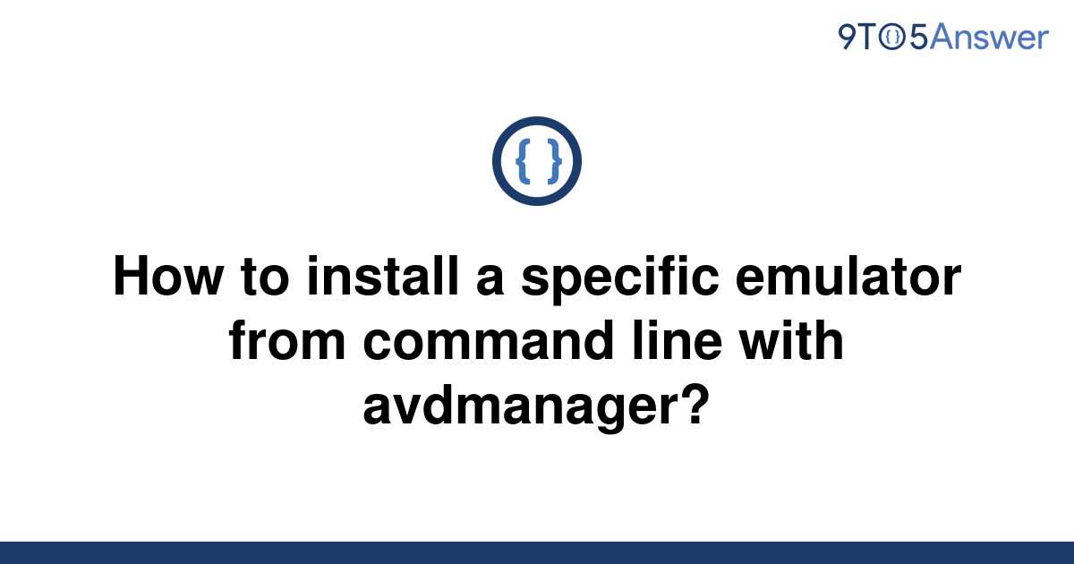 solved-how-to-install-a-specific-emulator-from-command-9to5answer