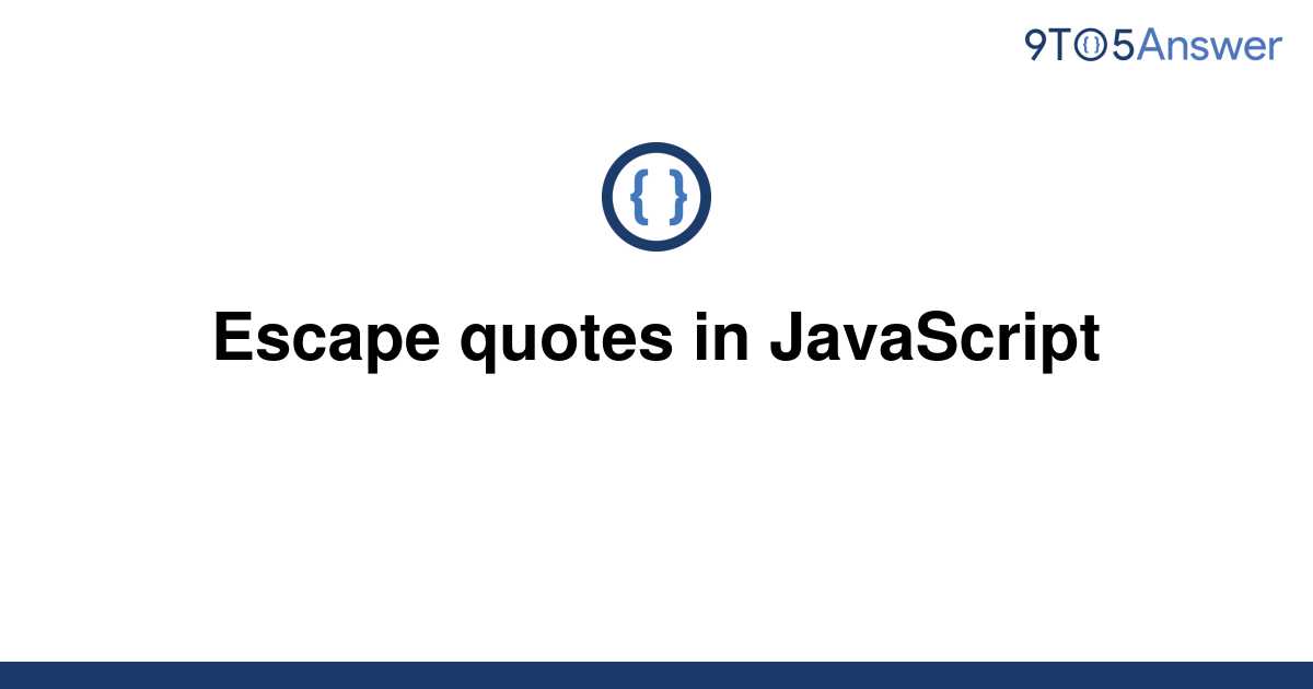 solved-escape-quotes-in-javascript-9to5answer