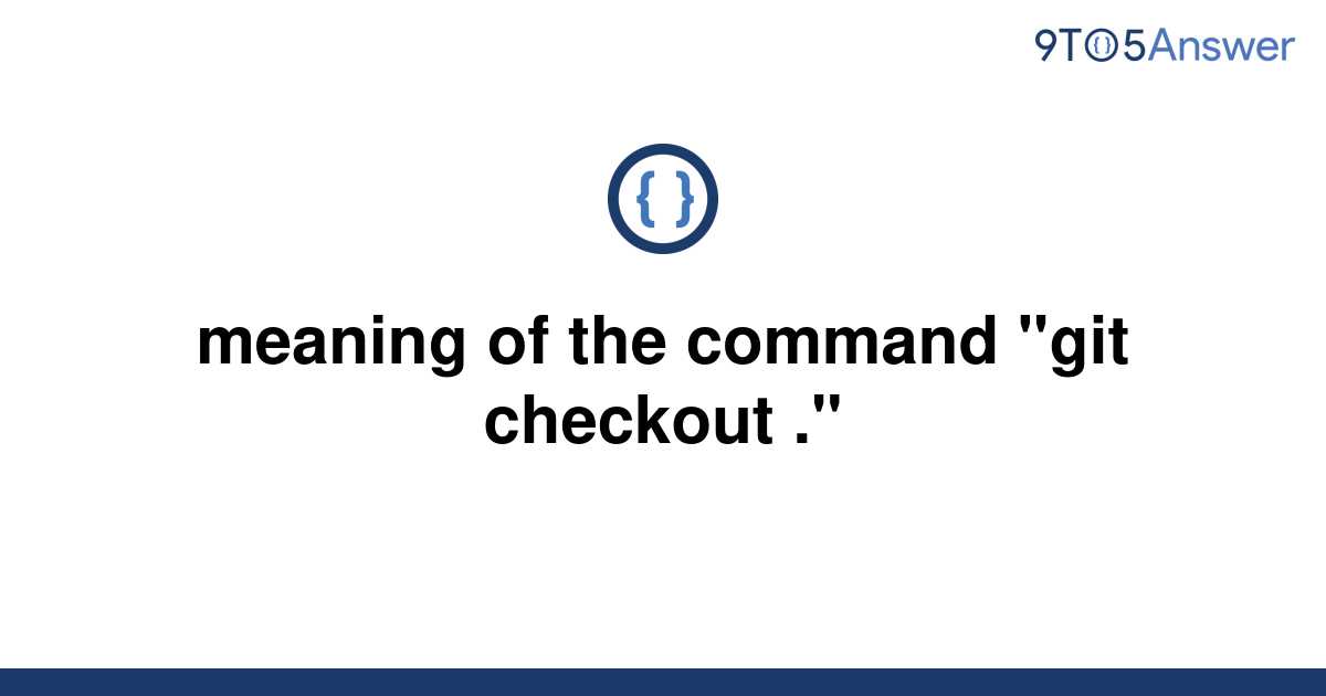 solved-meaning-of-the-command-git-checkout-9to5answer