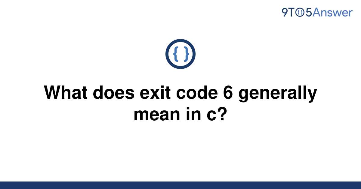 solved-what-does-exit-code-6-generally-mean-in-c-9to5answer