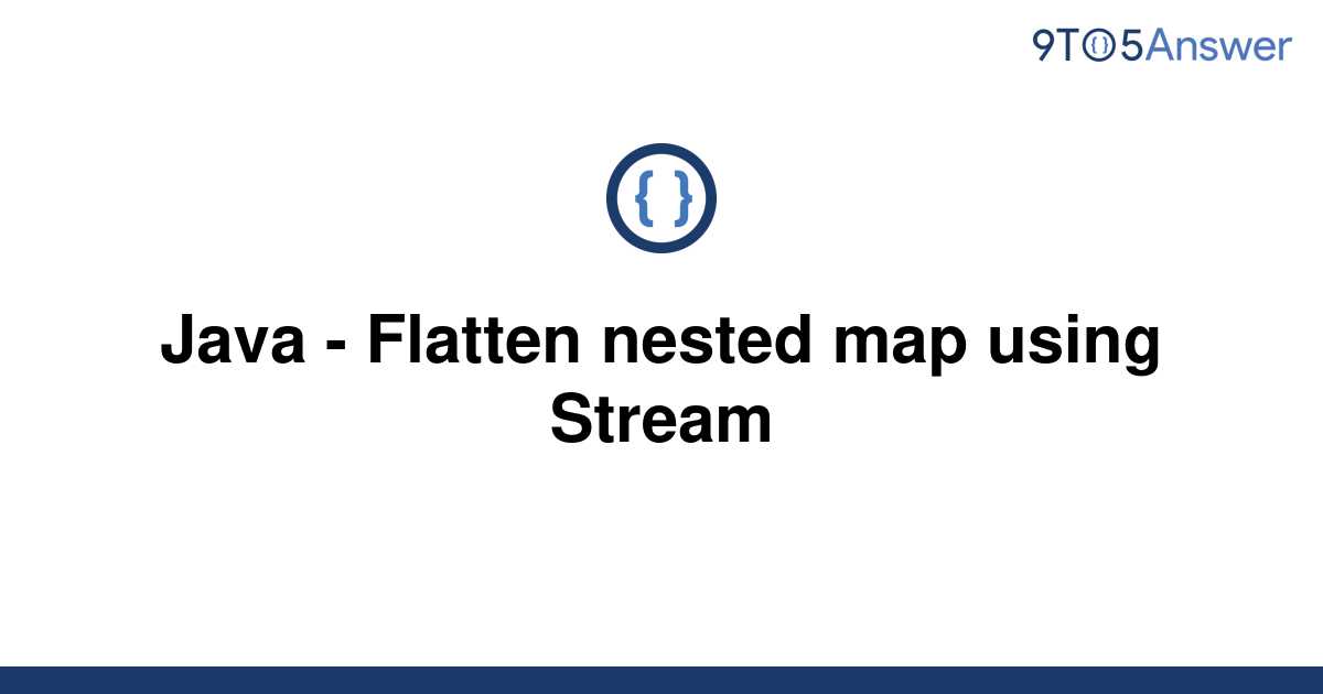solved-java-flatten-nested-map-using-stream-9to5answer