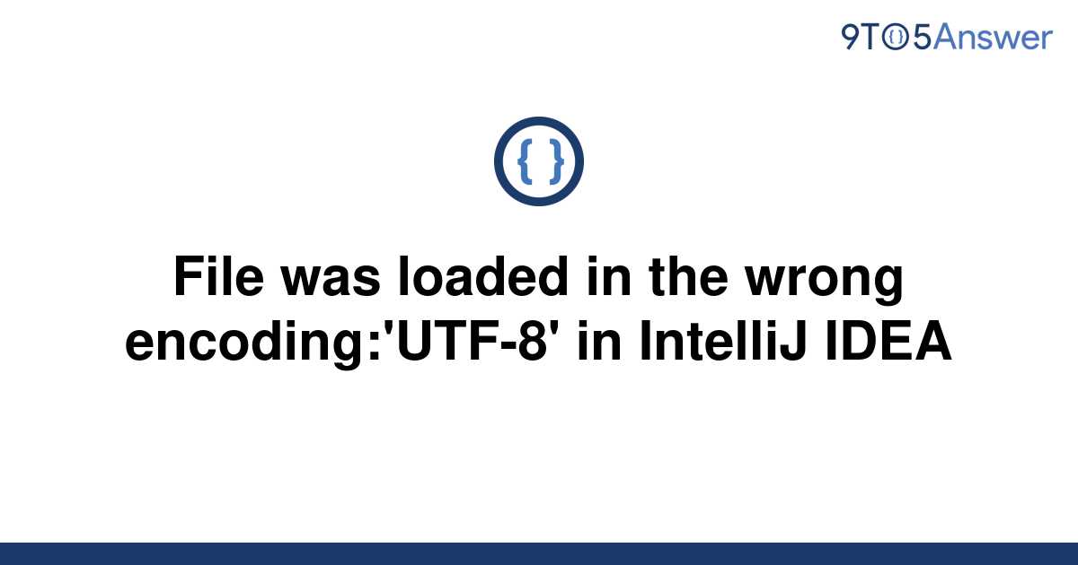 File Was Loaded In The Wrong Encoding Utf In Intellij Idea Hot