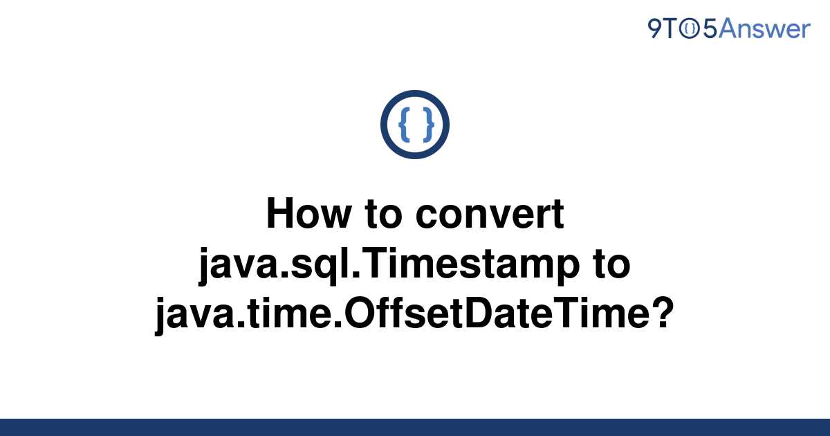 solved-how-to-convert-java-sql-timestamp-to-9to5answer