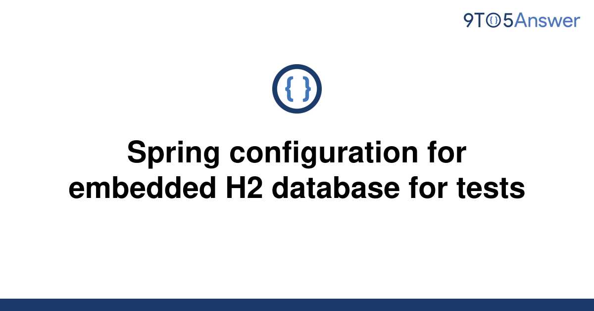 solved-spring-configuration-for-embedded-h2-database-9to5answer