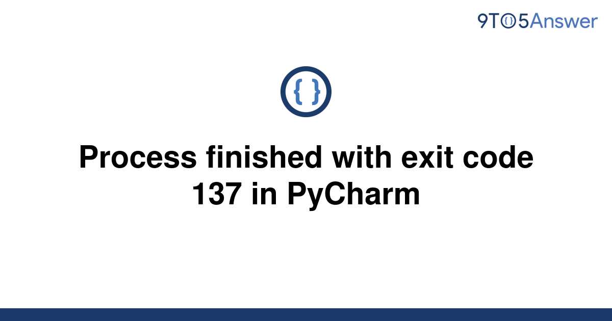 solved-process-finished-with-exit-code-137-in-pycharm-9to5answer