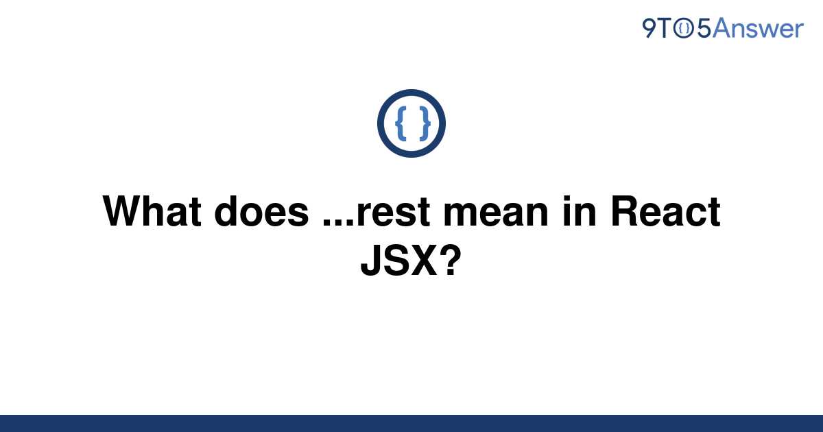 solved-what-does-rest-mean-in-react-jsx-9to5answer