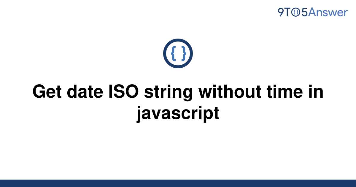 Javascript Iso Date String Without Time