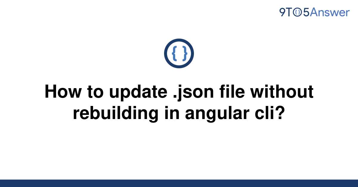 solved-how-to-update-json-file-without-rebuilding-in-9to5answer