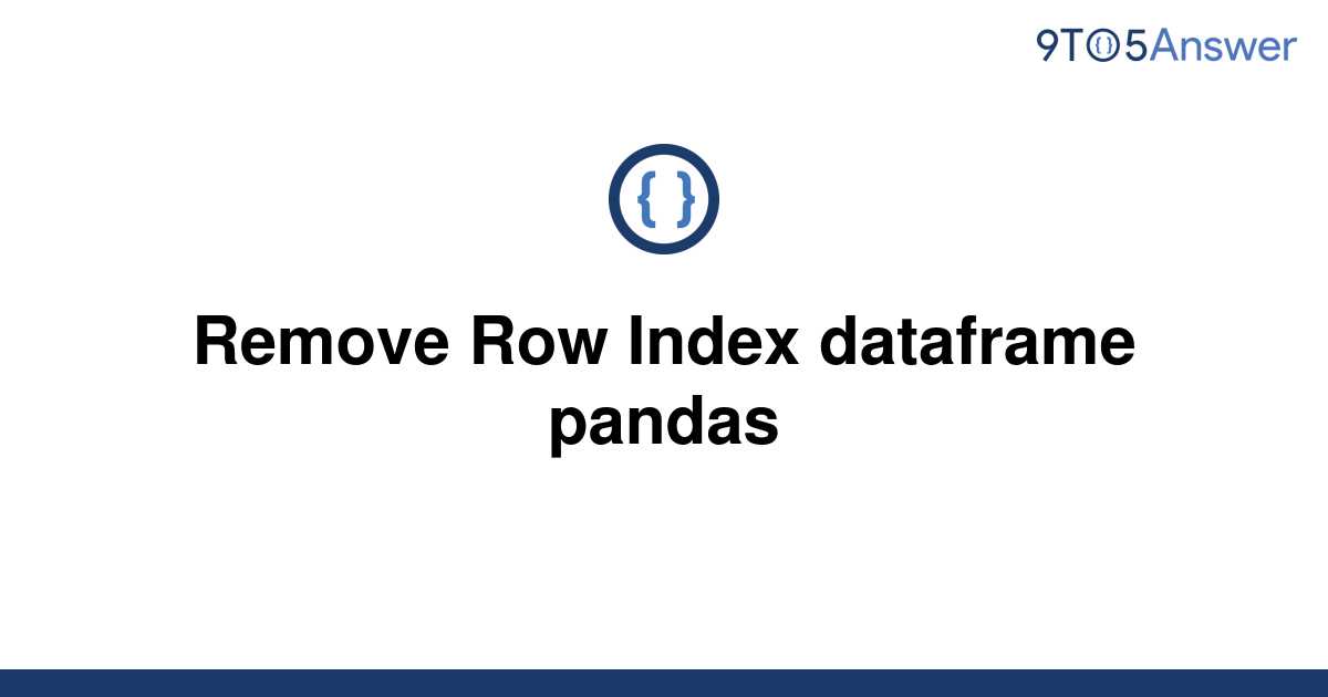 solved-remove-row-index-dataframe-pandas-9to5answer