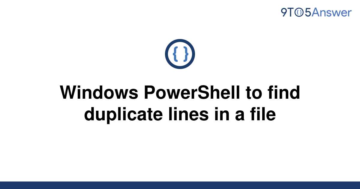 solved-windows-powershell-to-find-duplicate-lines-in-a-9to5answer