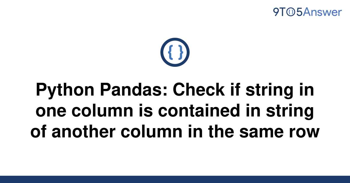 solved-python-pandas-check-if-string-in-one-column-is-9to5answer